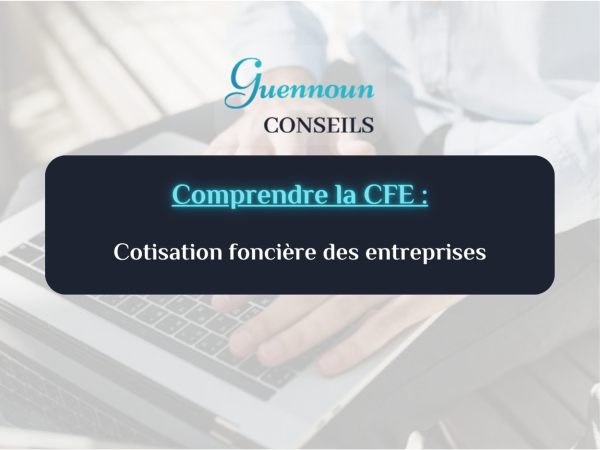 Comprendre la CFE (Cotisation Foncière des Entreprises)